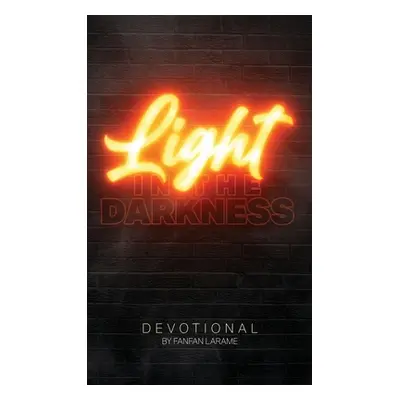 "Light In The Darkness: A Devotional For Those Who Are Suffering" - "" ("Larame Fanfan")