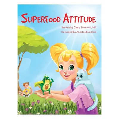 "Superfood Attitude: Nutrition book for kids 3-7 years" - "" ("Zivanovic Clare")