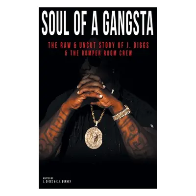 "Soul of a Gangsta: The Raw and Uncut Story of J. Diggs and the Romper Room Crew" - "" ("Diggs J