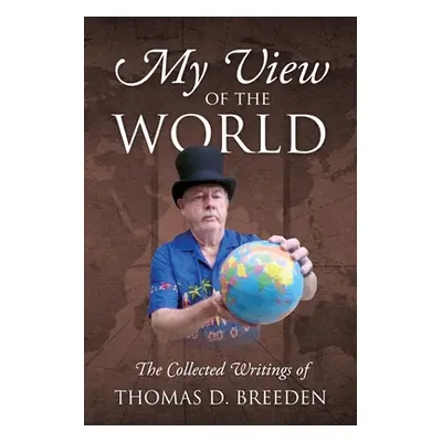 "My View of the World: The Collected Writings of" - "" ("Breeden Thomas D.")