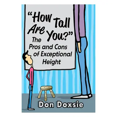 "How Tall Are You?: The Pros and Cons of Exceptional Height" - "" ("Doxsie Don")