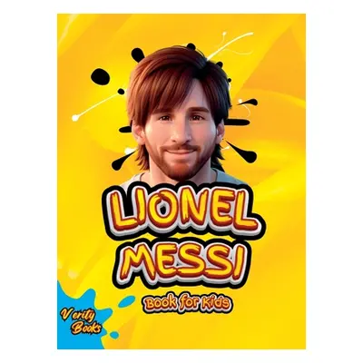 "Lionel Messi Book for Kids: The Ultimate Biography of Lionel Messi for Kids" - "" ("Books Verit