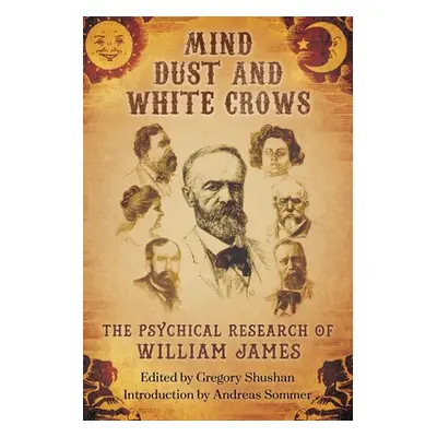 "Mind-Dust and White Crows: The Psychical Research of William James" - "" ("James William")