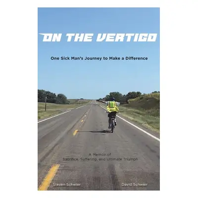 "On the VertiGO: One Sick Man's Journey to Make a Difference" - "" ("Schwier David")