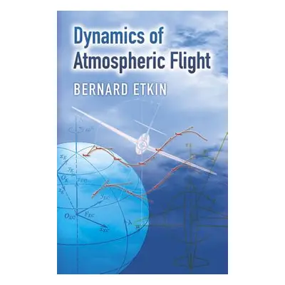 "Dynamics of Atmospheric Flight" - "" ("Etkin Bernard")