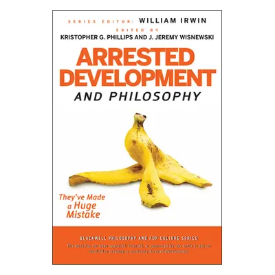 "Arrested Development and Philosophy" - "" ("Irwin William")