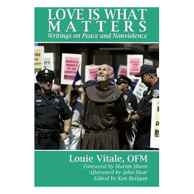 "Love Is What Matters: Writings on Peace and Nonviolence" - "" ("Butigan Ken")