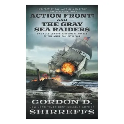 "Action Front! And The Gray Sea Raiders: Two Full-Length Historical Novels of the American Civil