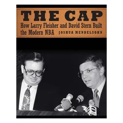 "The Cap: How Larry Fleisher and David Stern Built the Modern NBA" - "" ("Mendelsohn Joshua")