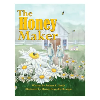 "The Honey Maker" - "" ("Smith Andrea K.")