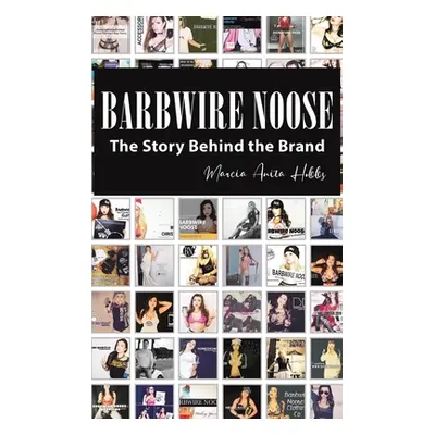 "Barbwire Noose - The Story Behind the Brand" - "" ("Hobbs Marcia Anita")