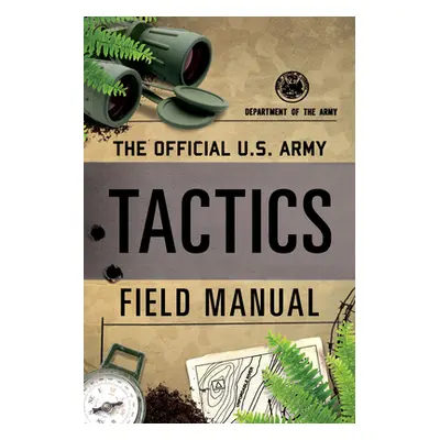 "The Official U.S. Army Tactics Field Manual" - "" ("Department of the Army")