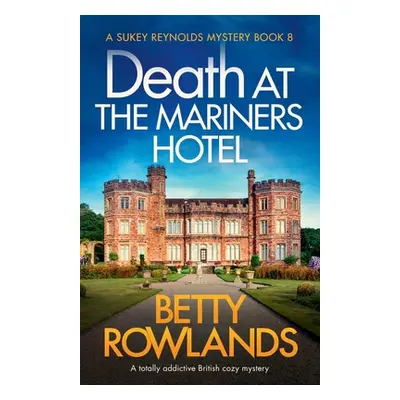 "Death at the Mariners Hotel: A totally addictive British cozy mystery" - "" ("Rowlands Betty")