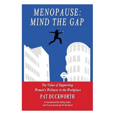 "Menopause: Mind the Gap: The value of supporting women's wellness in the workplace" - "" ("Duck