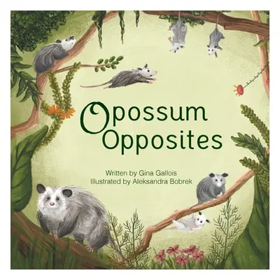 "Opossum Opposites" - "" ("Gallois Gina E.")