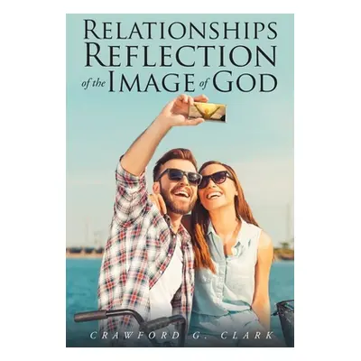 "Relationships-Reflection of the Image of God" - "" ("Clark Crawford G.")