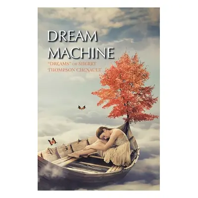 "Dream Machine: Dreams of Sherry Thompson Chenault" - "" ("Chenault Sherry Thompson")