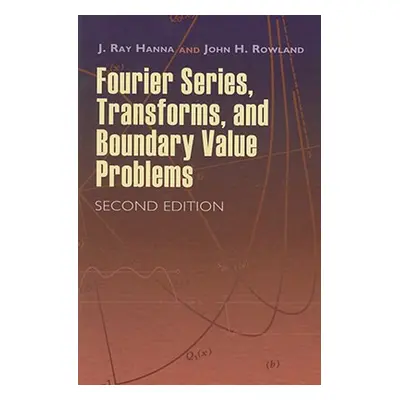 "Fourier Series, Transforms, and Boundary Value Problems" - "" ("Hanna J. Ray")