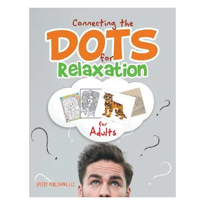 "Connecting the Dots for Relaxation for Adults" - "" ("Speedy Publishing LLC")