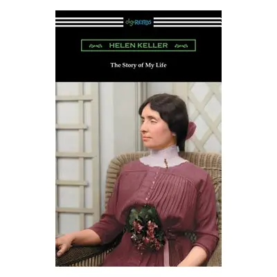 "The Story of My Life: with Her Letters (1887-1901) and a Supplementary Account" - "" ("Keller H