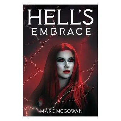 "Hell's Embrace: The Face of True Evil Never Looked So Good" - "" ("McGowan Marc")