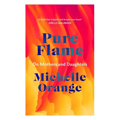 "Pure Flame" - "On Mothers and Daughters" ("Orange Michelle")