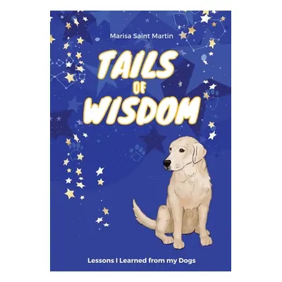 "Tails of Wisdom: Lessons I Learned from My Dogs" - "" ("Saint Martin Marisa")