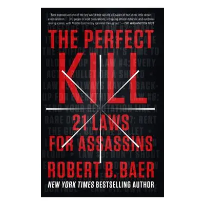 "The Perfect Kill: 21 Laws for Assassins" - "" ("Baer Robert B.")