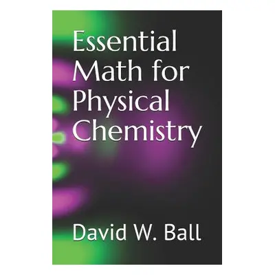 "Essential Math for Physical Chemistry" - "" ("Ball David W.")