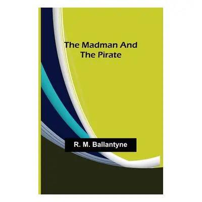 "The Madman and the Pirate" - "" ("M. Ballantyne R.")