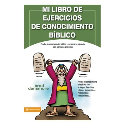 "Mi Libro de Ejercicios de Conocimiento Bblico: Prueba Tu Conocimiento Bblico Y Refresca Tu Memo