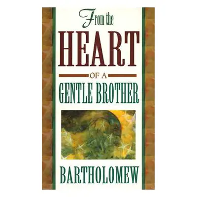 "From the Heart of a Gentle Brother" - "" ("Bartholomew")