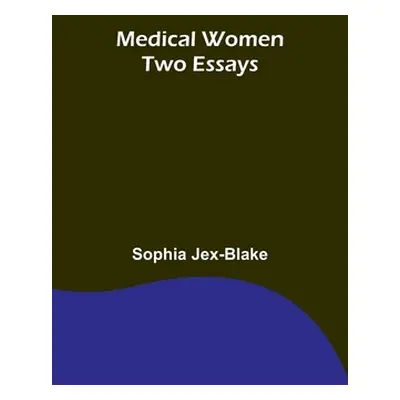 "Medical Women: Two Essays" - "" ("Jex-Blake Sophia")