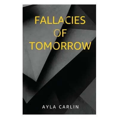 "Fallacies of Tomorrow" - "" ("Carlin Ayla")