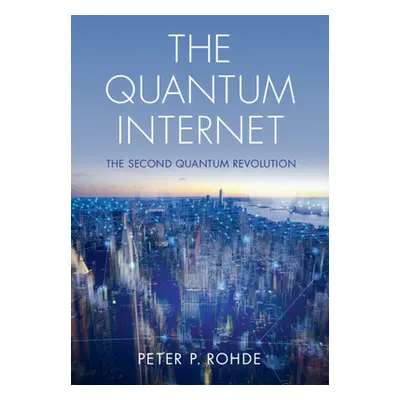 "Quantum Internet" - "The Second Quantum Revolution" ("Rohde Peter P. (University of Technology 