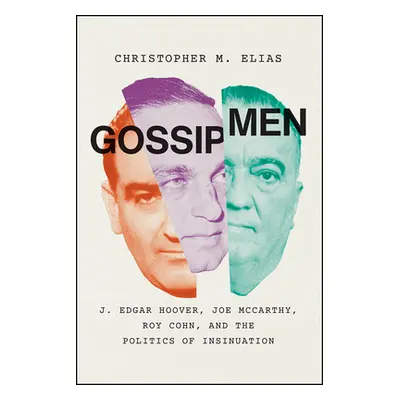 "Gossip Men: J. Edgar Hoover, Joe McCarthy, Roy Cohn, and the Politics of Insinuation" - "" ("El