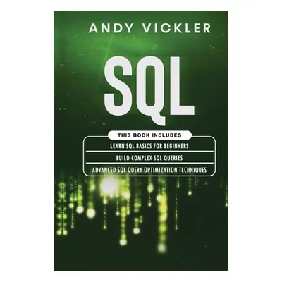 "SQL: This book includes: Learn SQL Basics for beginners + Build Complex SQL Queries + Advanced 