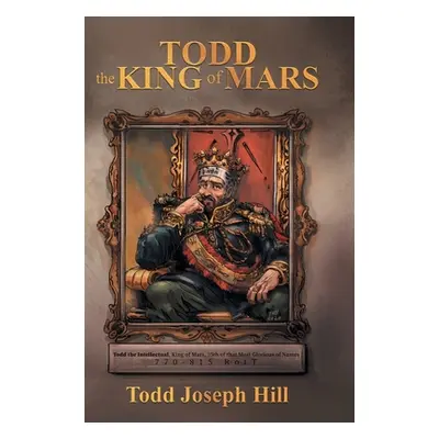 "Todd the King of Mars" - "" ("Hill Todd Joseph")