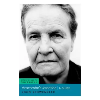 "Anscombe's Intention: A Guide" - "" ("Schwenkler John")