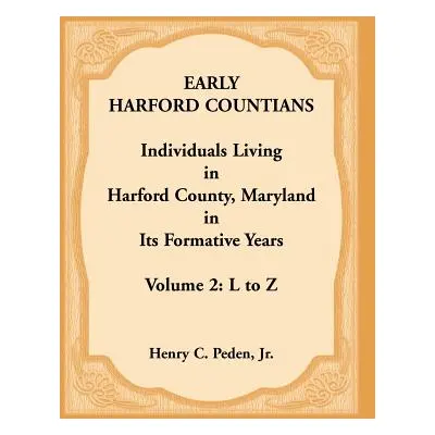 "Early Harford Countians. Volume 2: L to Z. Individuals Living in Harford County, Maryland in it