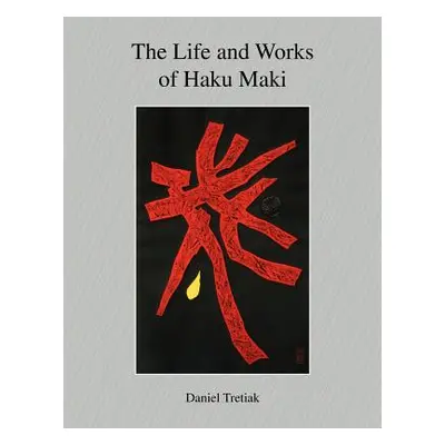 "The Life and Works of Haku Maki" - "" ("Tretiak Daniel")