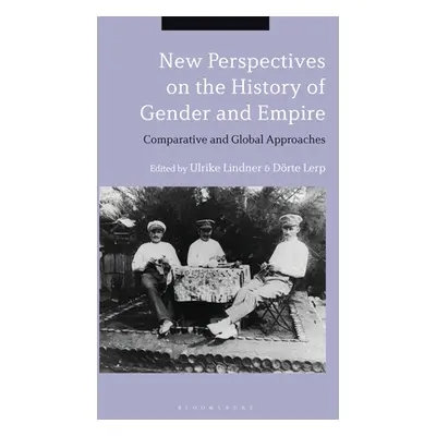 "New Perspectives on the History of Gender and Empire: Comparative and Global Approaches" - "" (