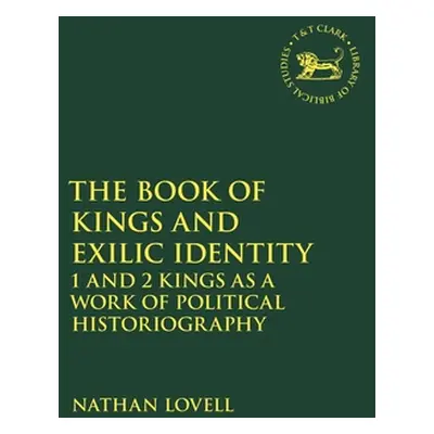 "The Book of Kings and Exilic Identity: 1 and 2 Kings as a Work of Political Historiography" - "