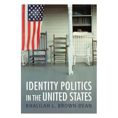 "Identity Politics in the United States" - "" ("Brown-Dean Khalilah L.")