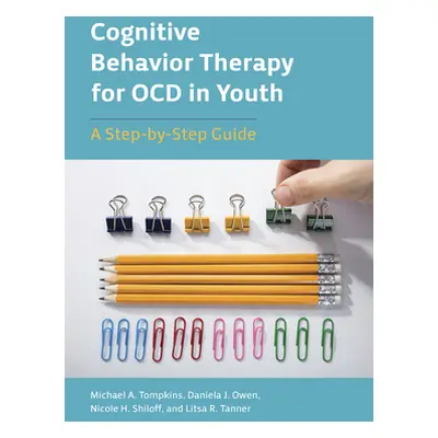 "Cognitive Behavior Therapy for Ocd in Youth: A Step-By-Step Guide" - "" ("Tompkins Michael A.")