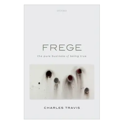 "Frege: The Pure Business of Being True" - "" ("Travis Charles")