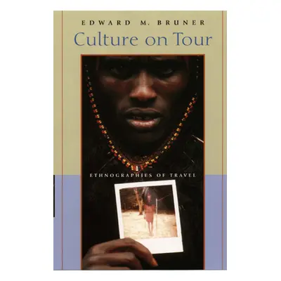 "Culture on Tour: Ethnographies of Travel" - "" ("Bruner Edward M.")