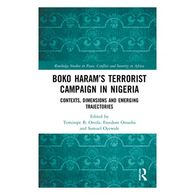 "Boko Haram's Terrorist Campaign in Nigeria: Contexts, Dimensions and Emerging Trajectories" - "