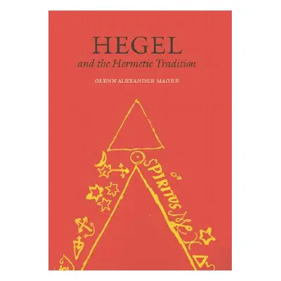 "Hegel and the Hermetic Tradition" - "" ("Magee Glenn Alexander")