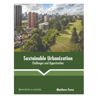 "Sustainable Urbanization: Challenges and Opportunities" - "" ("Perez Matthew")